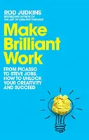 Haz un trabajo brillante: de Picasso a Steve Jobs, cómo liberar tu creatividad y triunfar - Make Brilliant Work - From Picasso to Steve Jobs, How to Unlock Your Creativity and Succeed