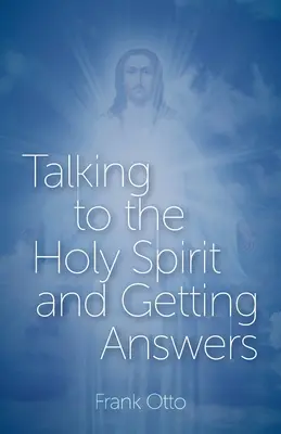 Hablar con el Espíritu Santo y obtener respuestas - Talking to the Holy Spirit and Getting Answers