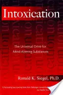 Intoxicación: El impulso universal hacia las sustancias que alteran la mente - Intoxication: The Universal Drive for Mind-Altering Substances