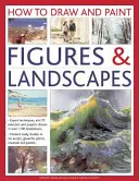 Cómo dibujar y pintar figuras y paisajes: Técnicas Expertas y 70 Ejercicios y Proyectos Mostrados en Más de 1700 Ilustraciones - How to Draw and Paint Figures & Landscapes: Expert Techniques, and 70 Exercises and Projects Shown in Over 1700 Illustrations