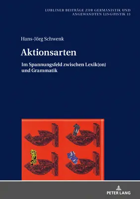 Aktionsarten: Im Spannungsfeld Zwischen Lexik(on) und Grammatik - Aktionsarten: Im Spannungsfeld Zwischen Lexik(on) Und Grammatik
