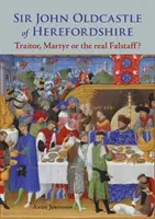 Sir John Oldcastle de Herefordshire: ¿traidor, mártir o el verdadero Falstaff? - Sir John Oldcastle of Herefordshire - Traitor, Martyr or the Real Falstaff?