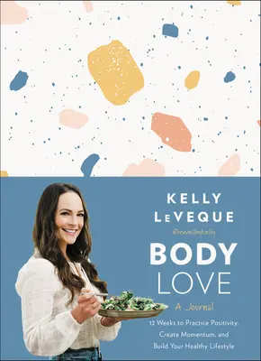 Body Love: Un Diario: 12 semanas para practicar la positividad, crear impulso y construir un estilo de vida saludable - Body Love: A Journal: 12 Weeks to Practice Positivity, Create Momentum, and Build Your Healthy Lifestyle