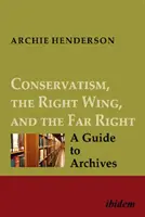 Conservadurismo, derecha y extrema derecha [Cuádruple]: Guía de archivos - Conservatism, the Right Wing, and the Far Right [Four-Volume Set]: A Guide to Archives