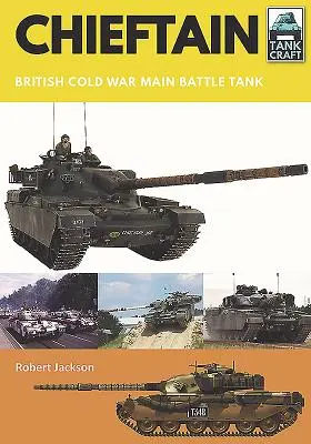 Chieftain: El carro de combate británico de la Guerra Fría - Chieftain: British Cold War Main Battle Tank