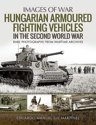 Vehículos blindados de combate húngaros en la Segunda Guerra Mundial - Hungarian Armoured Fighting Vehicles in the Second World War