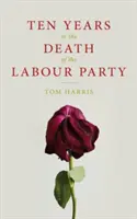 Diez años en la muerte del Partido Laborista 2007-2017 - Ten Years in the Death of the Labour Party 2007-2017