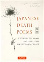 Poemas japoneses sobre la muerte: Escritos por monjes zen y poetas haiku al borde de la muerte - Japanese Death Poems: Written by Zen Monks and Haiku Poets on the Verge of Death