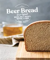 Pan de cerveza: Panes, panecillos, bizcochos, magdalenas y mucho más con infusión de cerveza - Beer Bread: Brew-Infused Breads, Rolls, Biscuits, Muffins, and More
