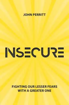 Inseguros: Combatiendo nuestros miedos menores con uno mayor - Insecure: Fighting Our Lesser Fears with a Greater One