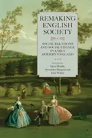Remaking English Society: Relaciones sociales y cambio social en la Inglaterra moderna temprana - Remaking English Society: Social Relations and Social Change in Early Modern England
