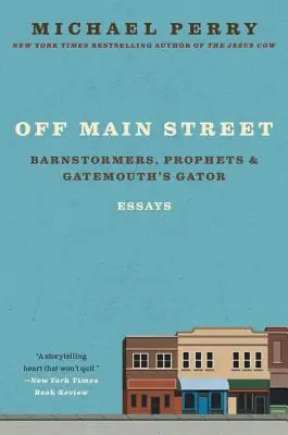 Fuera de la calle principal: Barnstormers, Prophets, and Gatemouth's Gator: Ensayos - Off Main Street: Barnstormers, Prophets, and Gatemouth's Gator: Essays