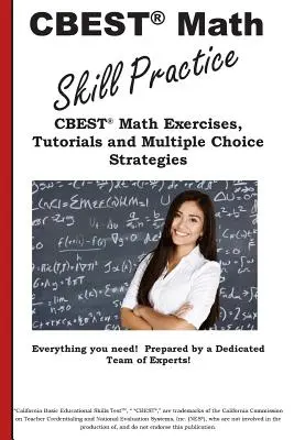 CBEST Práctica de Habilidades Matemáticas: CBEST (R) Ejercicios de Matemáticas, Tutoriales y Estrategias de Elección Múltiple - CBEST Math Skill Practice: CBEST(R) Math Exercises, Tutorials and Multiple Choice Strategies