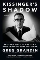 La sombra de Kissinger: El largo alcance del estadista más controvertido de Estados Unidos - Kissinger's Shadow: The Long Reach of America's Most Controversial Statesman