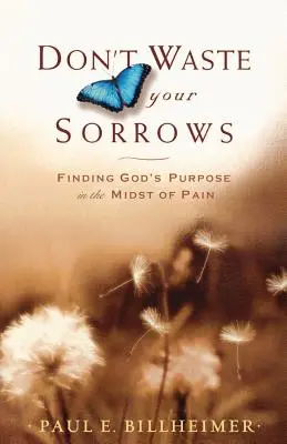 No malgastes tus penas: Encontrar el propósito de Dios en medio del dolor - Don't Waste Your Sorrows: Finding God's Purpose in the Midst of Pain