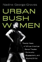 Urban Bush Women: Veinte años de teatro de danza afroamericana, compromiso comunitario y trabajo en equipo - Urban Bush Women: Twenty Years of African American Dance Theater, Community Engagement, and Working It Out