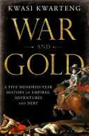 Guerra y oro: una historia de quinientos años de imperios, aventuras y deudas - War and Gold - A Five-Hundred-Year History of Empires, Adventures and Debt