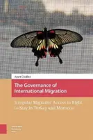 La gobernanza de la migración internacional: El acceso de los migrantes irregulares al derecho de estancia en Turquía y Marruecos - The Governance of International Migration: Irregular Migrants' Access to Right to Stay in Turkey and Morocco