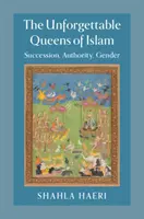 Las reinas inolvidables del Islam: Sucesión, autoridad y género - The Unforgettable Queens of Islam: Succession, Authority, Gender