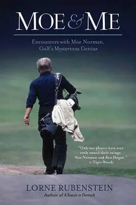 Moe y yo: Encuentros con Moe Norman, el genio misterioso del golf - Moe and Me: Encounters with Moe Norman, Golf's Mysterious Genius