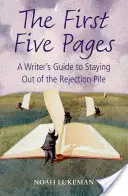 First Five Pages - A Writer's Guide to Staying Out of the Rejection Pile (Lukeman Noah (Dirige su propia agencia literaria en Nueva York)) - First Five Pages - A Writer's Guide to Staying Out of the Rejection Pile (Lukeman Noah (Runs his own New York literary agency))