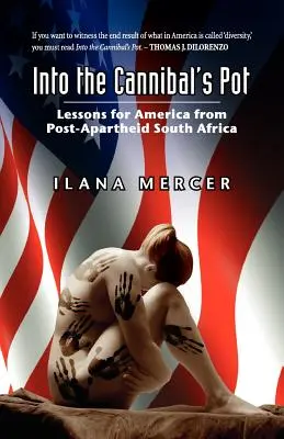 Into the Cannibal's Pot: Lessons for America from Post-Apartheid South Africa (en inglés) - Into the Cannibal's Pot: Lessons for America from Post-Apartheid South Africa