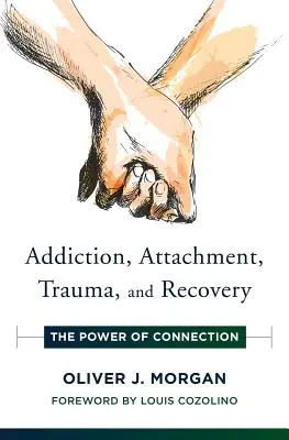 Adicción, apego, trauma y recuperación: El poder de la conexión - Addiction, Attachment, Trauma and Recovery: The Power of Connection