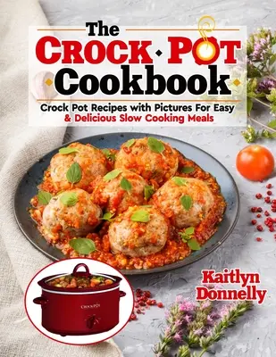 El libro de cocina CROCKPOT: Recetas de Crock Pot con fotos para comidas fáciles y deliciosas de cocción lenta - The CROCKPOT Cookbook: Crock Pot Recipes with Pictures For Easy & Delicious Slow Cooking Meals