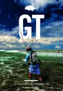 Gt: A Flyfisher's Guide to Giant Trevally (Guía del pescador con mosca del jurel gigante) - Gt: A Flyfisher's Guide to Giant Trevally