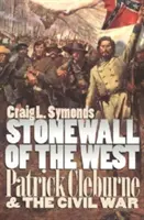 Stonewall del Oeste: Patrick Cleburne y la Guerra Civil - Stonewall of the West: Patrick Cleburne and the Civil War