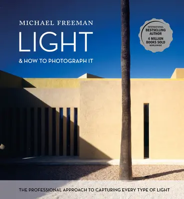 La Luz y Cómo Fotografiarla: El enfoque profesional para capturar todo tipo de luz - Light and How to Photograph It: The Professional Approach to Capturing Every Type of Light