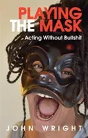 El juego de la máscara: Actuar sin tonterías - Playing the Mask: Acting Without Bullshit