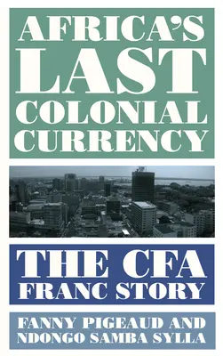 La última moneda colonial de África: La historia del franco CFA - Africa's Last Colonial Currency: The Cfa Franc Story