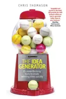 El generador de ideas: 15 herramientas de pensamiento inteligente para crear ideas ganadoras rápidamente - The Idea Generator: 15 Clever Thinking Tools to Create Winning Ideas Quickly