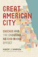 La gran ciudad americana: Chicago y el perdurable efecto vecindario - Great American City: Chicago and the Enduring Neighborhood Effect