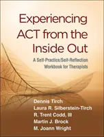 Experiencing ACT from the Inside Out: Un cuaderno de auto-práctica/auto-reflexión para terapeutas - Experiencing ACT from the Inside Out: A Self-Practice/Self-Reflection Workbook for Therapists