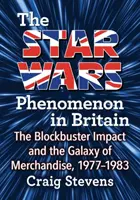 El fenómeno Star Wars en Gran Bretaña: El Impacto del Blockbuster y la Galaxia de la Mercancía, 1977-1983 - The Star Wars Phenomenon in Britain: The Blockbuster Impact and the Galaxy of Merchandise, 1977-1983