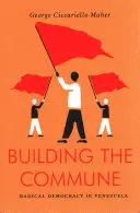 Construir la comuna - Democracia radical en Venezuela - Building the Commune - Radical Democracy in Venezuela