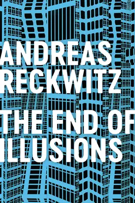 El fin de las ilusiones: Política, economía y cultura en la modernidad tardía - The End of Illusions: Politics, Economy, and Culture in Late Modernity