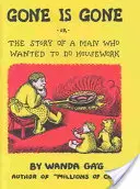 Gone Is Gone: Or the Story of a Man Who Wanted to Do Housework (Se ha ido: o la historia de un hombre que quería hacer las tareas domésticas) - Gone Is Gone: Or the Story of a Man Who Wanted to Do Housework