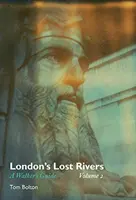 Los ríos perdidos de Londres, volumen 2: Guía del caminante - London's Lost Rivers, Volume 2: A Walker's Guide