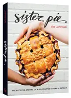 Hermana Pastel: Recetas e historias de una panadería de gran corazón en Detroit [Un libro de repostería]. - Sister Pie: The Recipes and Stories of a Big-Hearted Bakery in Detroit [A Baking Book]