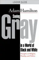 Ver el gris en un mundo de blanco y negro - DVD y Guía para el Líder: Reflexiones sobre religión, moral y política - Seeing Gray in a World of Black and White - DVD and Leader Guide: Thoughts on Religion, Morality, and Politics