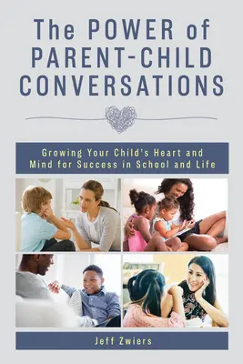 El poder de las conversaciones entre padres e hijos: Cómo hacer crecer el corazón y la mente de su hijo para que tenga éxito en la escuela y en la vida - The Power of Parent-Child Conversations: Growing Your Child's Heart and Mind for Success in School and Life