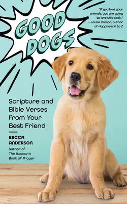 Perros buenos: Escrituras y versículos bíblicos de tu mejor amigo (Regalos cristianos y lindos caninos) - Good Dogs: Scripture and Bible Verses from Your Best Friend (Christian Gift and Cute Canines)