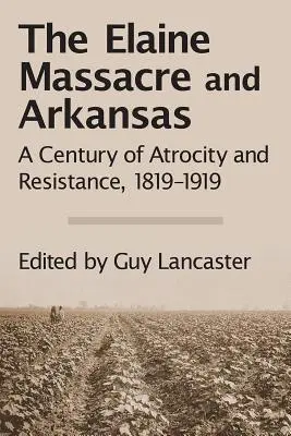 La masacre de Elaine y Arkansas: Un siglo de atrocidad y resistencia, 1819-1919 - The Elaine Massacre and Arkansas: A Century of Atrocity and Resistance, 1819-1919