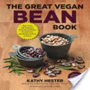 El gran libro de las legumbres veganas: Más de 100 deliciosos platos a base de plantas con la proteína más sabrosa de la ciudad. - Incluye recetas sin soja y sin gluten - The Great Vegan Bean Book: More Than 100 Delicious Plant-Based Dishes Packed with the Kindest Protein in Town! - Includes Soy-Free and Gluten-Fre