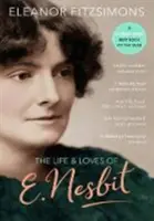 Vida y amor de E. Nesbit: La vida y los amores de E. Nesbit - Life and Loves of E. Nesbit: Author of The Railway Children