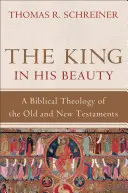 El Rey en su Belleza: Una teología bíblica del Antiguo y del Nuevo Testamento - The King in His Beauty: A Biblical Theology of the Old and New Testaments