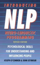 Introducción a la programación neurolingüística: habilidades psicológicas para comprender a las personas e influir en ellas - Introducing Neuro-Linguistic Programming - Psychological Skills for Understanding and Influencing People